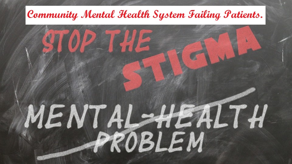 HOW THE COMMUNITY MENTAL HEALTH TEAM ARE FAILING PEOPLE